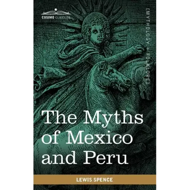 The Myths of Mexico and Peru