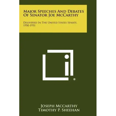 Major Speeches And Debates Of Senator Joe McCarthy: Delivered In The United States Senate, 1950-1951