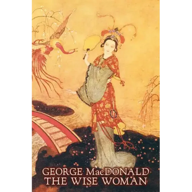 The Wise Woman by George Macdonald, Fiction, Classics, Action & Adventure
