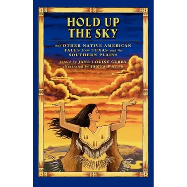 Hold Up the Sky: And Other Native American Tales from Texas and the