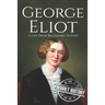 George Eliot: A Life from Beginning to End