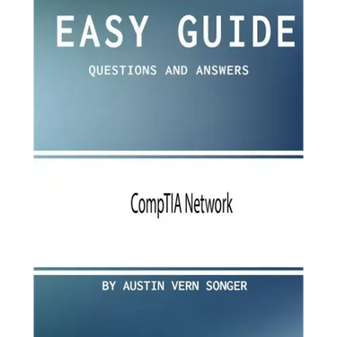 Easy Guide: CompTIA Network: Questions and Answers
