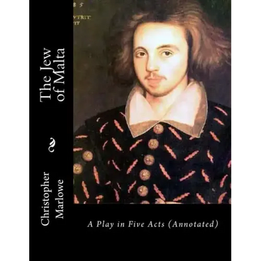 The Jew of Malta: A Play in Five Acts (Annotated)