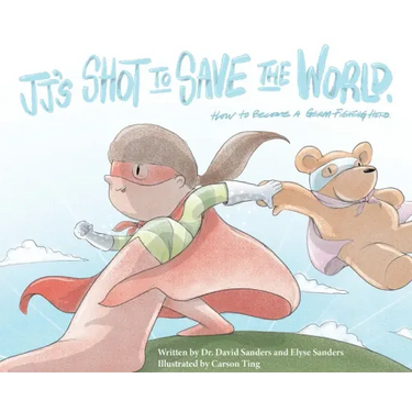 JJ's Shot to Save the World: How to become a germ-fighting hero
