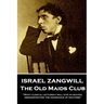 Israel Zangwill - The Old Maids Club: 'What clinical lectures I will give in heaven, demonstrating the ignorance of doctors!''