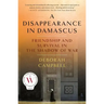 A Disappearance in Damascus: Friendship and Survival in the Shadow of War