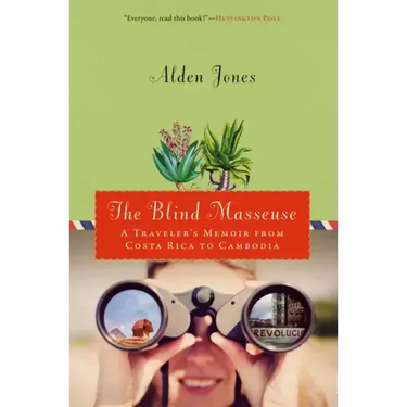 Blind Masseuse: A Traveler's Memoir from Costa Rica to Cambodia