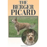 The Berger Picard: A Complete and Comprehensive Beginners Guide To: Buying, Owning, Health, Grooming, Training, Obedience, Understanding