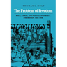 The Problem of Freedom: Race, Labor, and Politics in Jamaica and Britain, 1832-1938