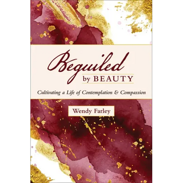 Beguiled by Beauty: Cultivating a Life of Contemplation and Compassion