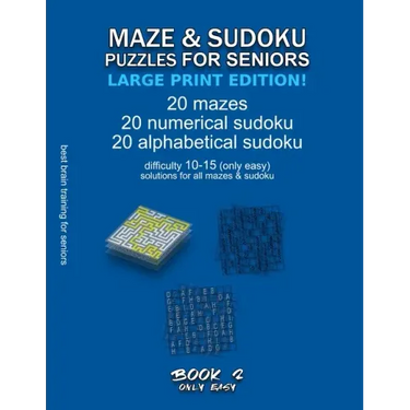 Maze & Sudoku Puzzles for Seniors (Large Print Edition!): BOOK 2, 20 mazes/sudoku/alphabetical sudoku (60 total), difficulty 10-15, only easy riddles,