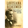 Louisiana Redeemed: The Overthrow of Carpet-Bag Rule 1876-1880