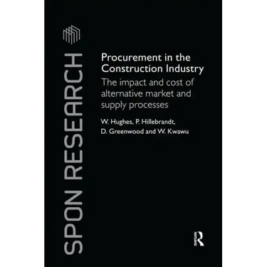 Procurement in the Construction Industry: The Impact and Cost of Alternative Market and Supply Processes