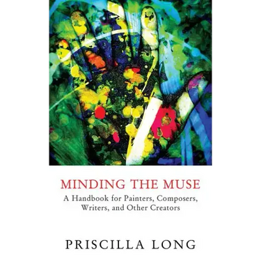 Minding the Muse: A Handbook for Painters, Composers, Writers, and Other Creators