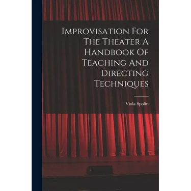 Improvisation For The Theater A Handbook Of Teaching And Directing Techniques