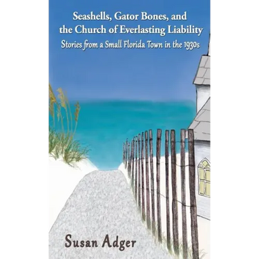 Seashells, Gator Bones, and the Church of Everlasting Liability: Stories from a Small Florida Town in the 1930s