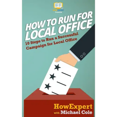 How To Run For Local Office: 10 Steps To Run a Successful Campaign For Local Office