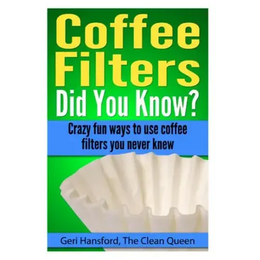 Coffee Filters...Did You Know?: Crazy fun ways to use coffee filters you never knew