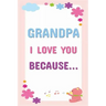 Grandpa I Love You Because: Prompted Fill In The Blanks Books For Kids To Write About Their Grandfather: Perfect Father's Day And Birthday Gifts F