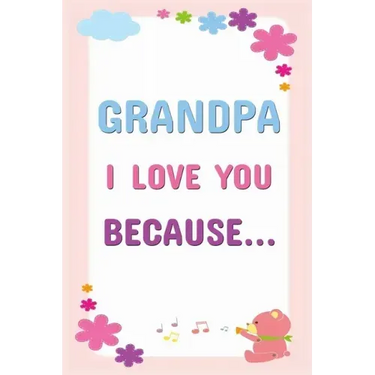 Grandpa I Love You Because: Prompted Fill In The Blanks Books For Kids To Write About Their Grandfather: Perfect Father's Day And Birthday Gifts F