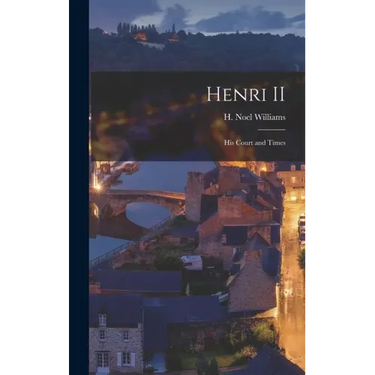 Henri II: His Court and Times