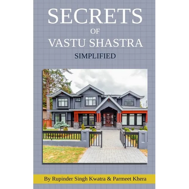 Secrets of Vastu Shastra Simplified: Key for Happiness, Wealth, Health and Prosperity in Life.