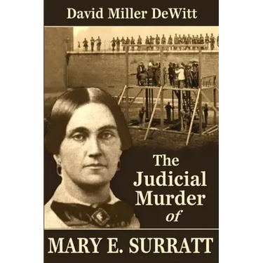 The Judicial Murder of Mary E. Surratt