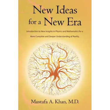 New Ideas for a New Era: Introduction to New Insights in Physics and Mathematics for a More Complete and Deeper Understanding of Reality