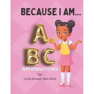 Because I Am ABC's of Affirmations for Little Brown Skin Girls