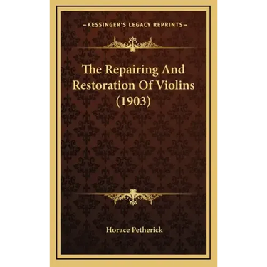 The Repairing And Restoration Of Violins (1903)