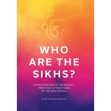 Who Are the Sikhs?: An Exploration of the Beliefs, Practices, & Traditions of the Sikh People