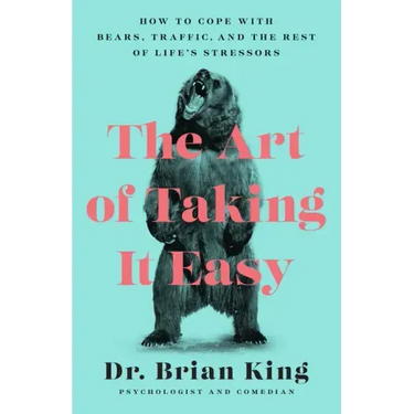 The Art of Taking It Easy: How to Cope with Bears, Traffic, and the Rest of Life's Stressors