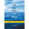 On the Way to Here: Reflections on Things that Matter