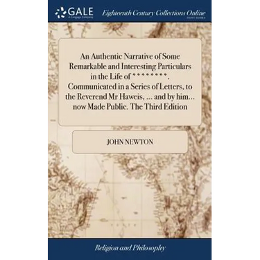 An Authentic Narrative of Some Remarkable and Interesting Particulars in the Life of ********. Communicated in a Series of Letters, to the Reverend Mr