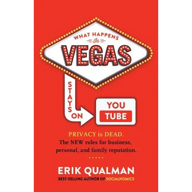 What Happens in Vegas Stays on YouTube: Privacy Is Dead. The New Rules of Reputation.