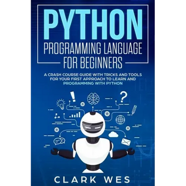 Python Programming Language for Beginners: A Crash Course Guide with Tricks and Tools for Your First Approach to Learn and Programming with Python