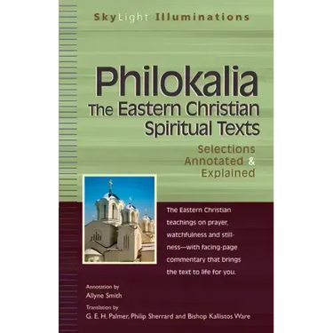 Philokalia--The Eastern Christian Spiritual Texts: Selections Annotated & Explained