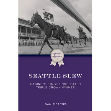 Seattle Slew: Racing's First Undefeated Triple Crown Winner