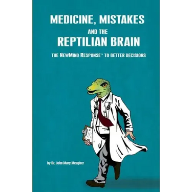 Medicine, Mistakes and the Reptilian Brain: The NewMind Response(TM) to better decisions