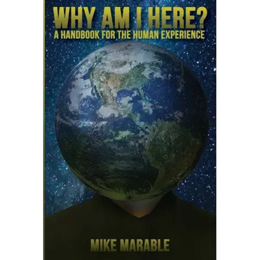 Why Am I Here: A Handbook For The Human Experience