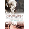 Witchfather - A Life of Gerald Gardner Vol2. From Witch Cult to Wicca
