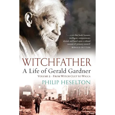 Witchfather - A Life of Gerald Gardner Vol2. From Witch Cult to Wicca