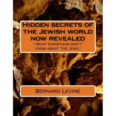 Hidden secrets of the Jewish world now revealed: ( What Christians don't know about the Jews )