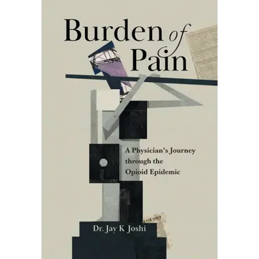 Burden of Pain: A Physician's Journey through the Opioid Epidemic
