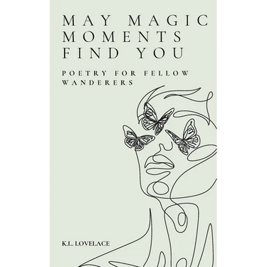 May Magic Moments Find You: Poetry for fellow wanderers