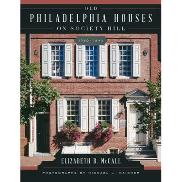Old Philadelphia Houses on Society Hill, 1750-1840