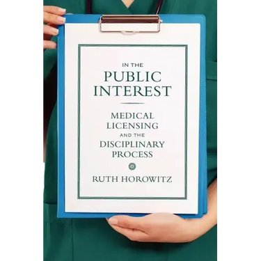 In the Public Interest: Medical Licensing and the Disciplinary Process