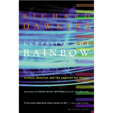 Unweaving the Rainbow: Science, Delusion and the Appetite for Wonder