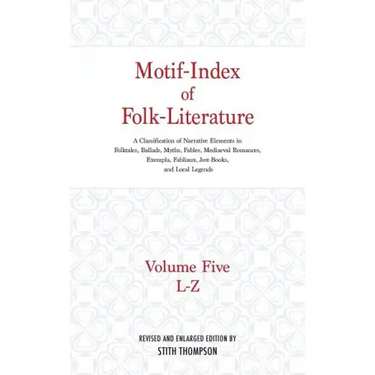 Motif-Index of Folk-Literature: Volume Five, L-Z; A Classification of Narrative Elements in Folktales, Ballads, Myths, Fables, Mediaeval Romances, Exe
