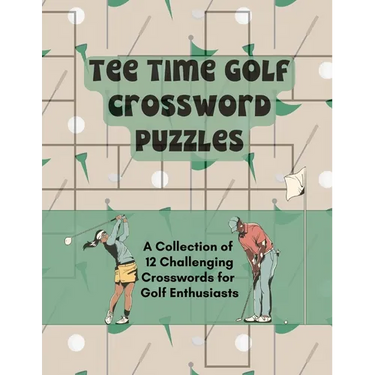 Tee Time Golf Crossword Puzzles: A Collection of 12 Challenging Crosswords for Golf Enthusiasts